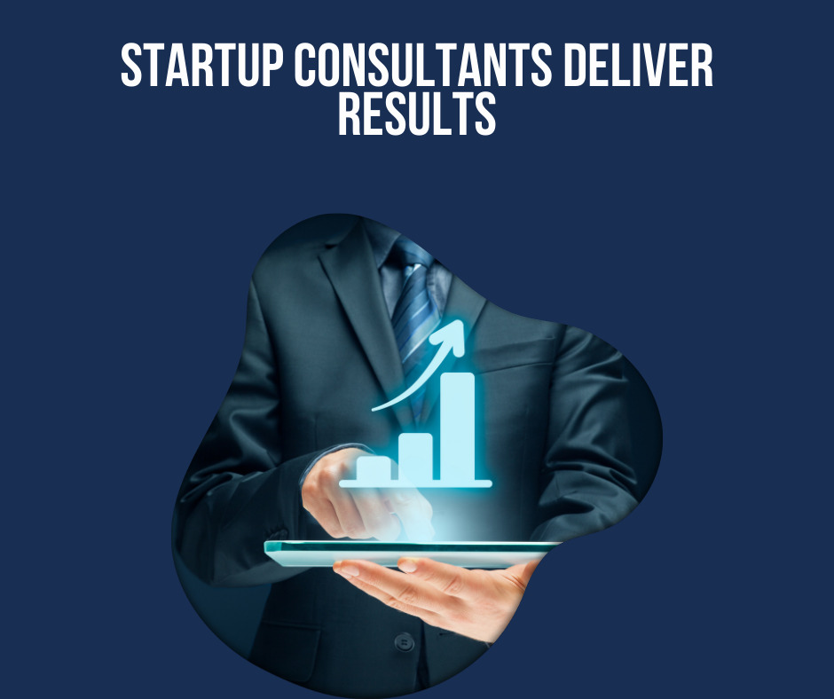 Startup Consultants Deliver Results